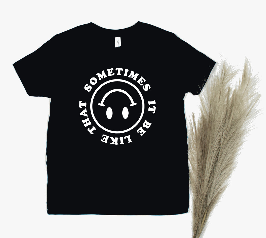 Sometimes It Be Like That, Smiley Face Shirt, Toddler Shirt, Youth Shirt, Unisex Shirt