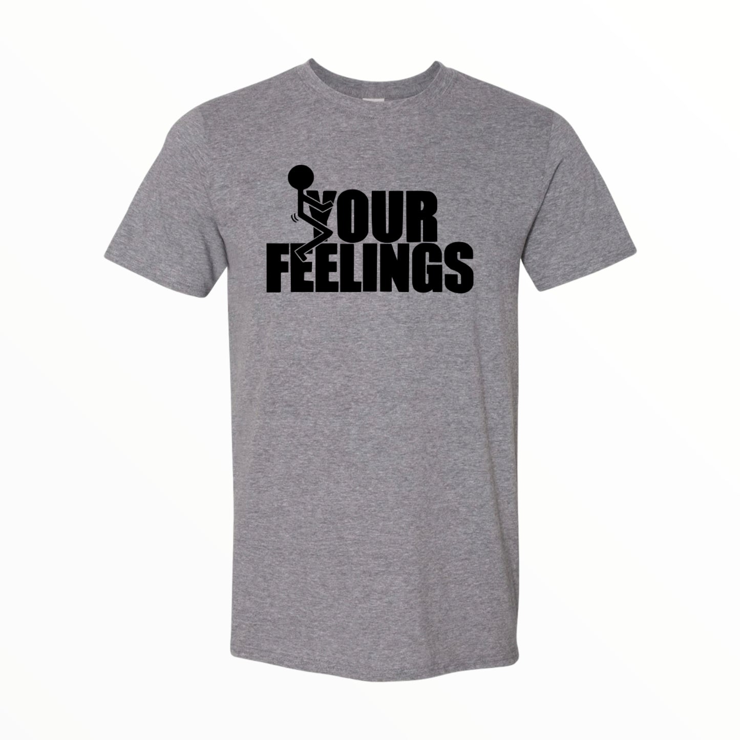 Fuck Your Feelings, Fuck Your Feelings Shirt, Funny Shirt, Unisex Shirt