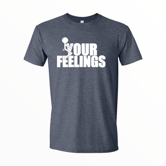 Fuck Your Feelings, Fuck Your Feelings Shirt, Funny Shirt, Unisex Shirt