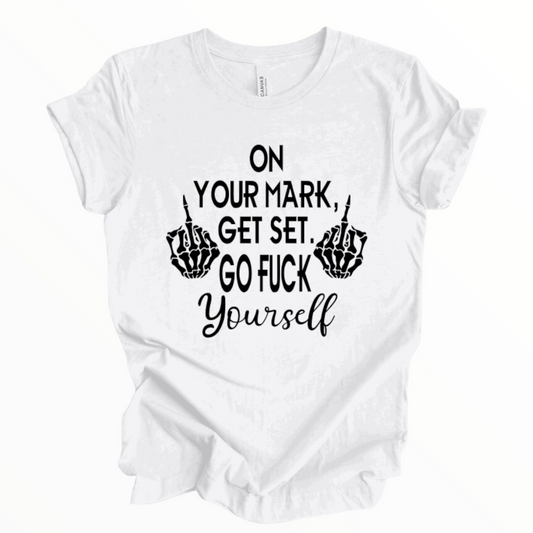 On Your Mark, Get Set, Go Fuck Yourself Shirt, Adult Humor Shirt, Summer Shirt