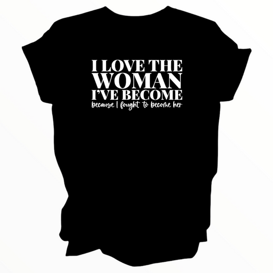 I Love The Woman That I’ve Become Shirt, Positive Shirt