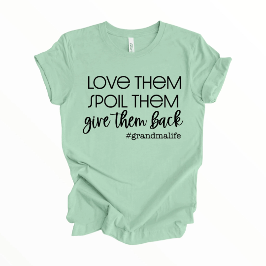 Grandma Life T-Shirt, Love Them Spoil Them Give Them Back Shirt