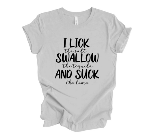 I Lick the salt Swallow the tequila And Suck the lime T-Shirt, Adult Humor Shirt