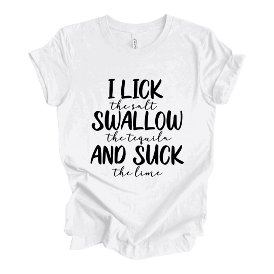 I Lick the salt Swallow the tequila And Suck the lime T-Shirt, Adult Humor Shirt