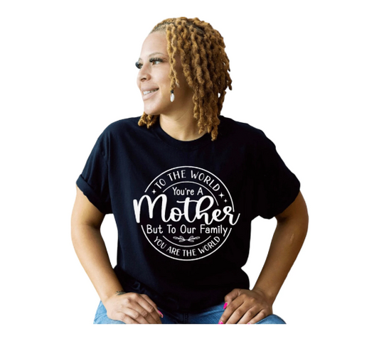 To The World You’re A Mother Shirt, Gift Shirt