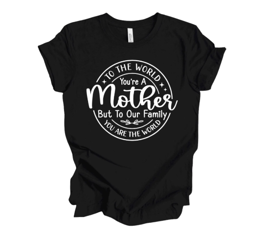 To The World You’re A Mother Shirt, Gift Shirt