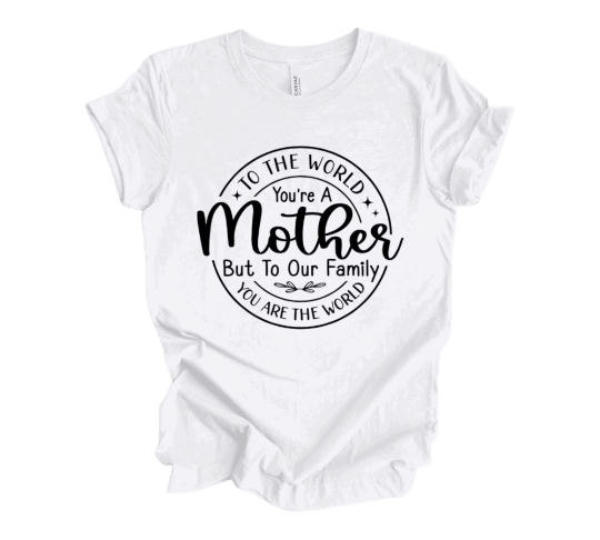 To The World You’re A Mother Shirt, Gift Shirt