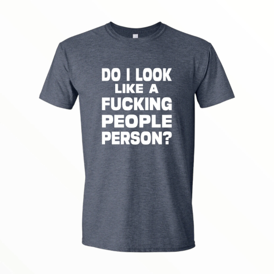 Do I Look Like A Fucking People Person Shirt, Funny Shirt