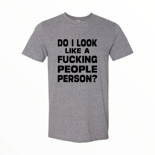 Do I Look Like A Fucking People Person Shirt, Funny Shirt