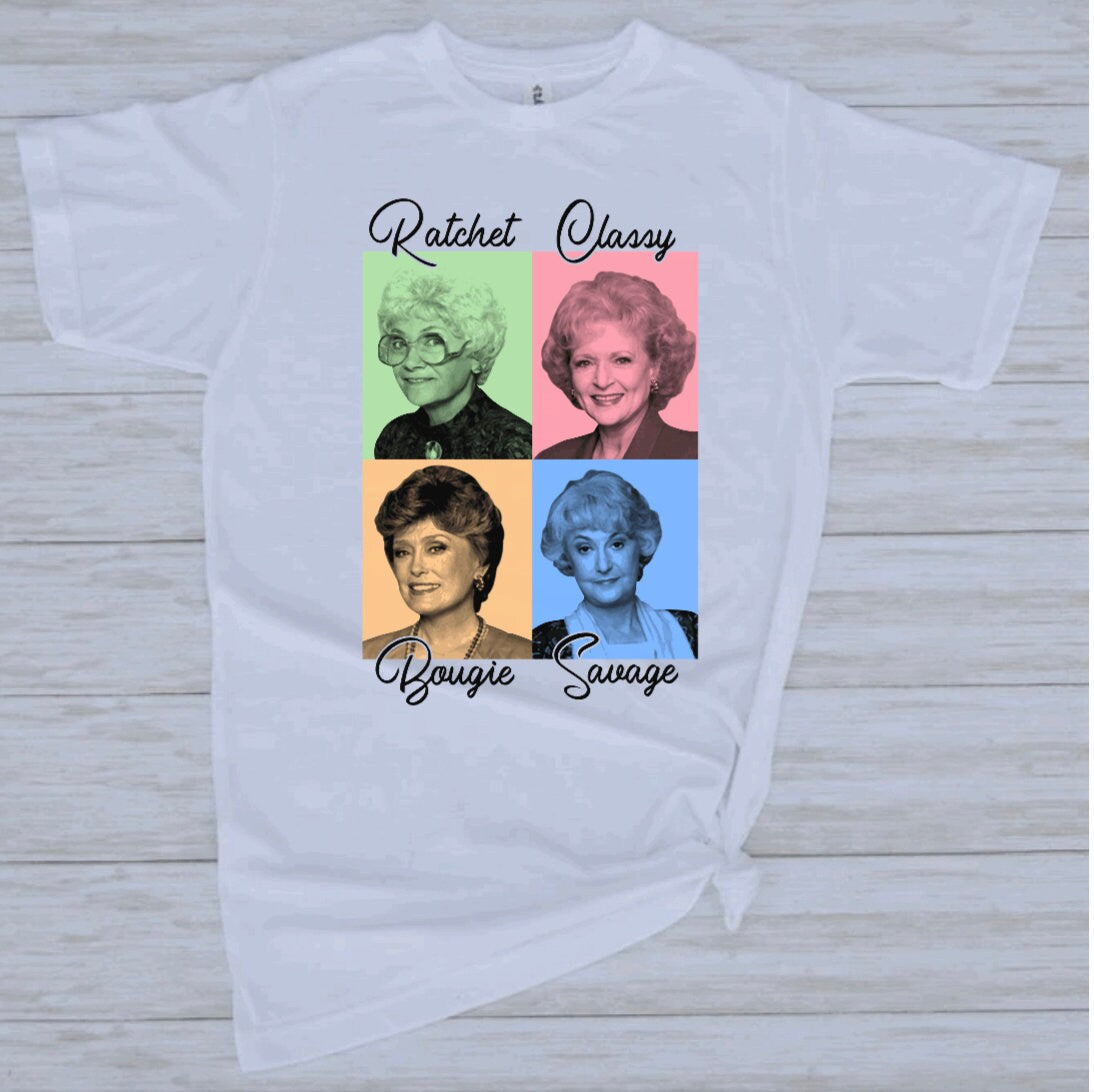 Golden Girls Shirt, Savage Bougie Classy Ratchet T-Shirt