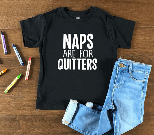 Naps Are For Quitters Toddler Shirt, Toddler T-Shirt, Funny Shirt, Unisex Toddler Shirt