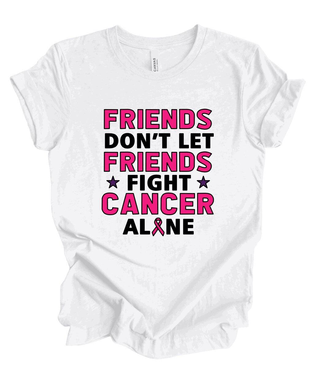 Friends Don't Let Friends Fight Cancer Alone-Unisex T-shirt, Cancer Shirt