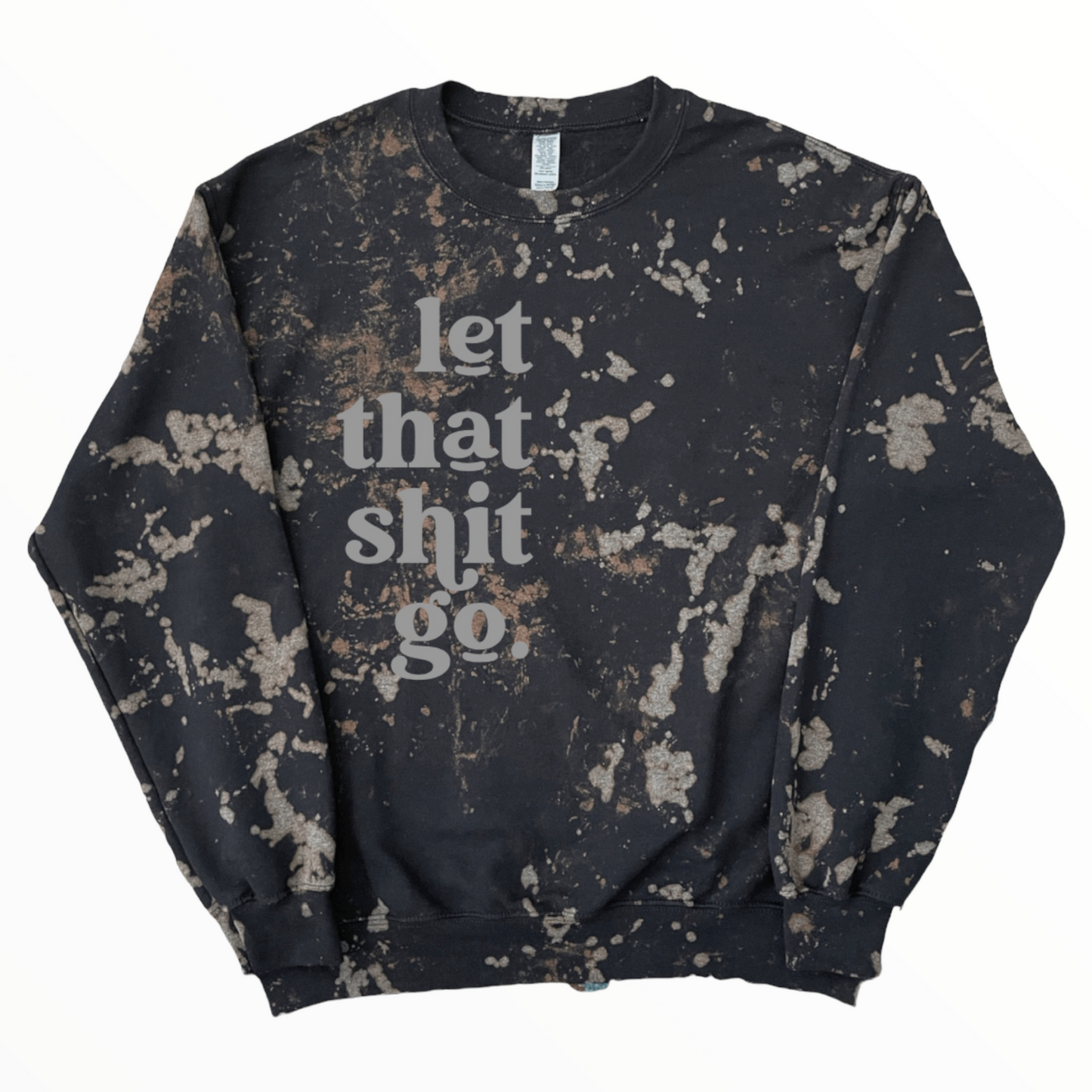 Let That Shit Go Hoodie/Sweatshirt, Reverse Tie Dye, Bleached Hoodie/Sweatshirt