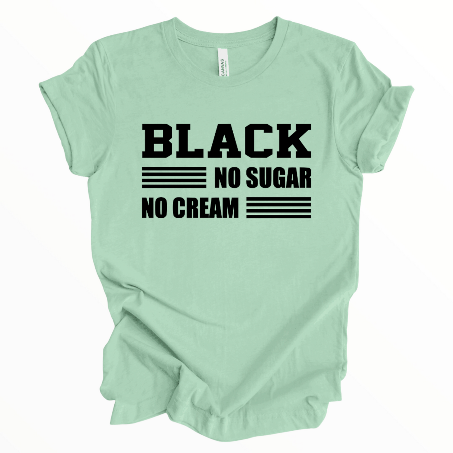 Black- No Sugar-No Cream Shirt, African American T-Shirt, Black Pride Shirt, Unisex Shirt