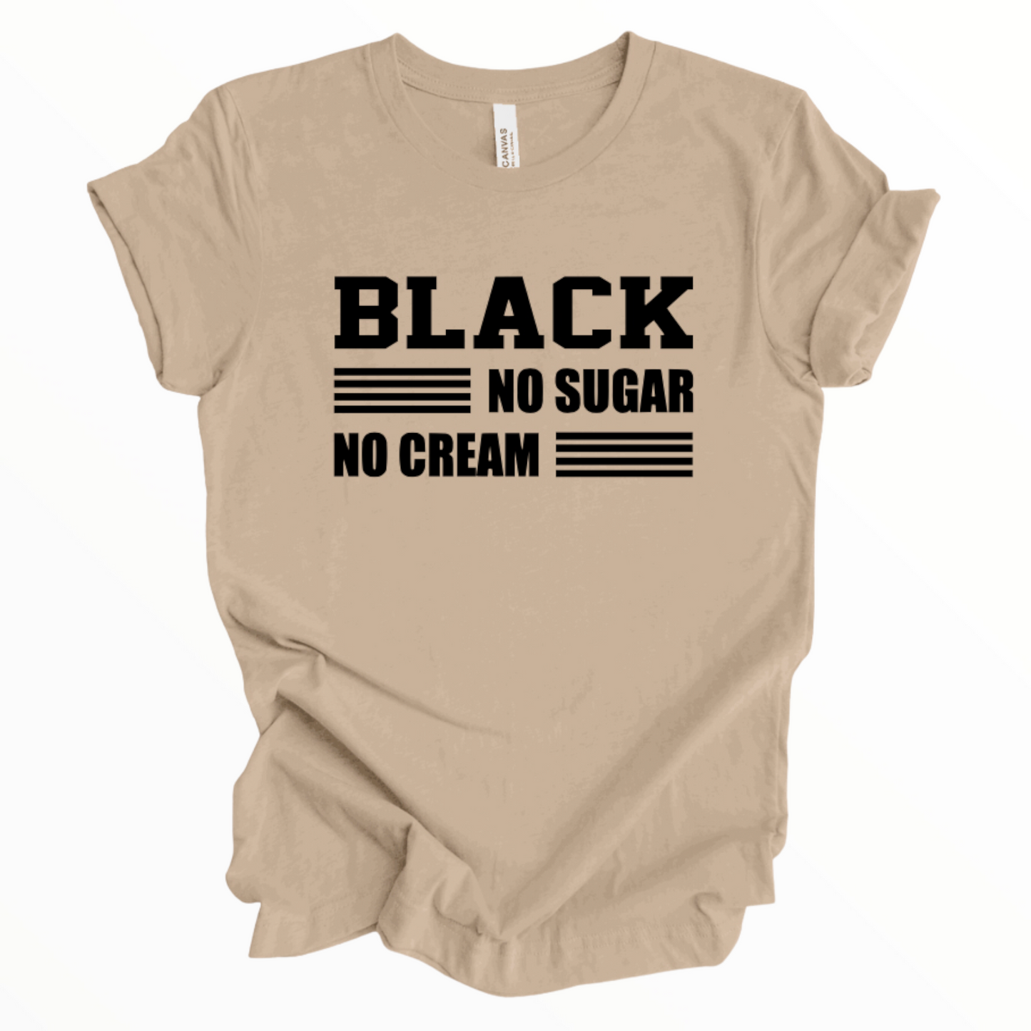 Black- No Sugar-No Cream Shirt, African American T-Shirt, Black Pride Shirt, Unisex Shirt