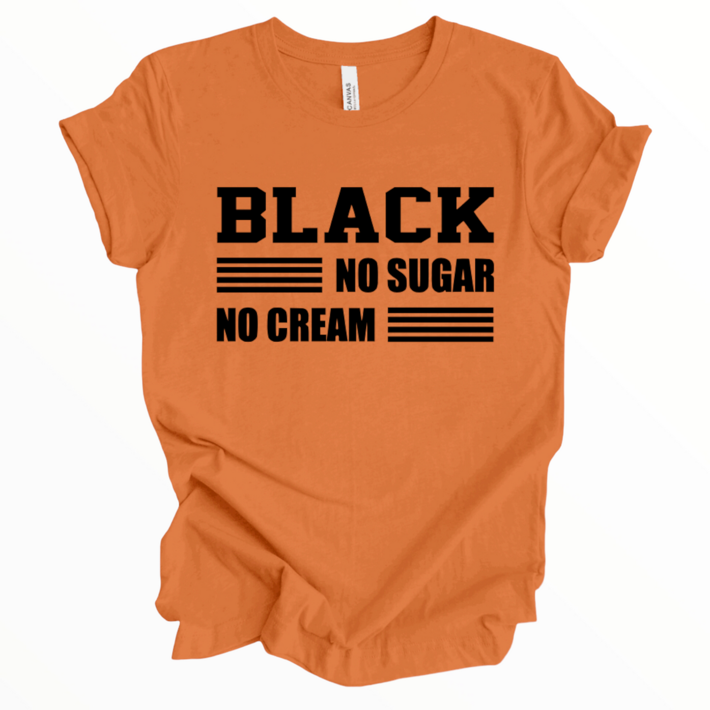 Black- No Sugar-No Cream Shirt, African American T-Shirt, Black Pride Shirt, Unisex Shirt